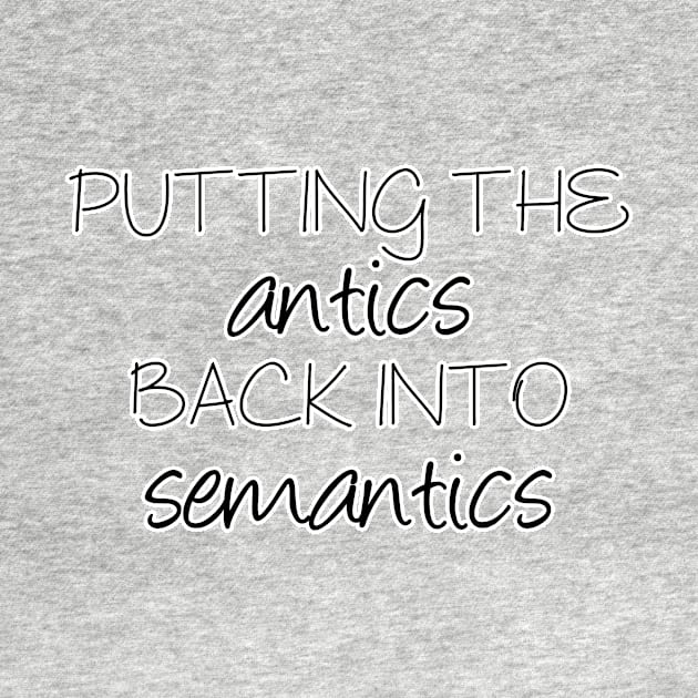 Putting the antics back into semantics | Linguistics by gillianembers